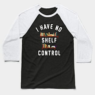 I Have No Shelf Control Baseball T-Shirt